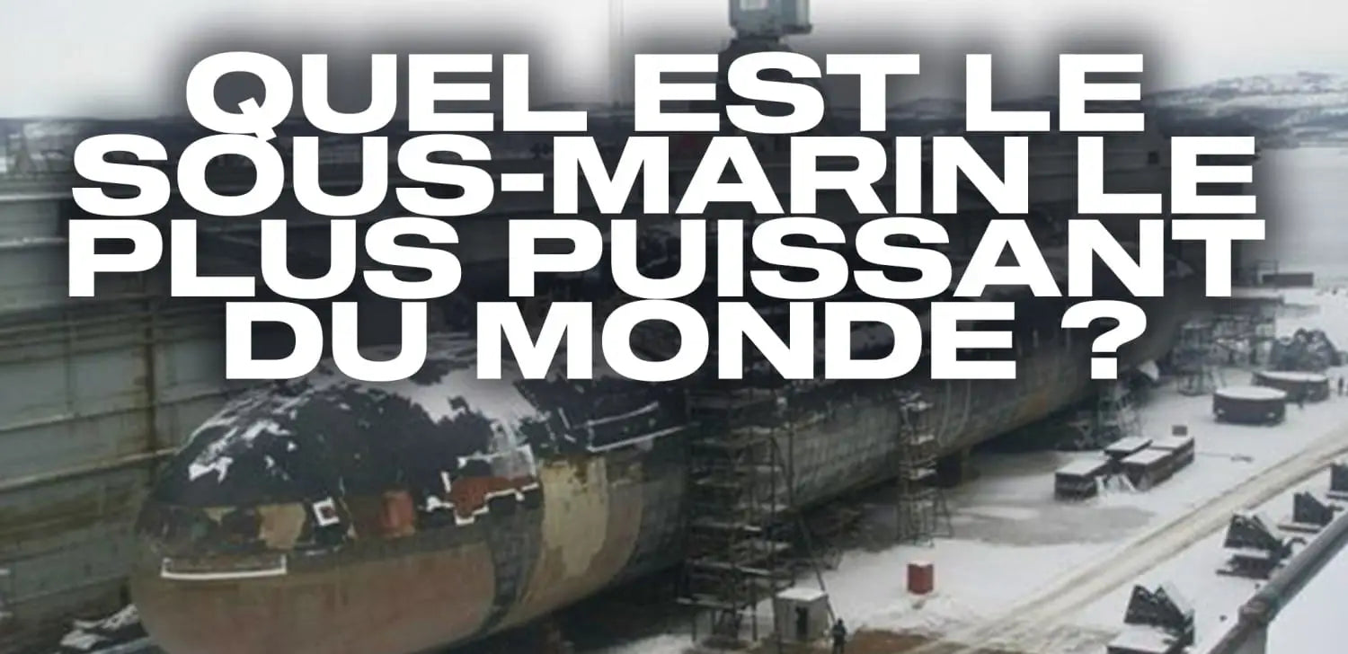 Quel est le Sous-marin le plus puissant du monde ?