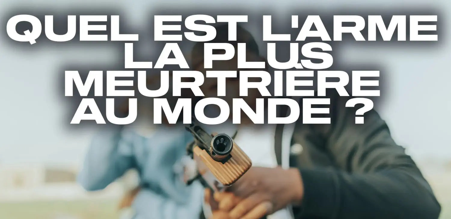Quel est l’arme la plus meurtrière au monde ?